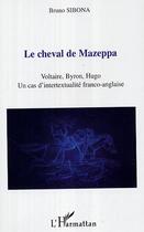 Couverture du livre « Le cheval de mazeppa - voltaire, byron, hugo - un cas d'intertextualite franco-anglaise » de Bruno Sibona aux éditions Editions L'harmattan