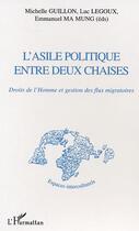 Couverture du livre « L'asile politique entre deux chaises - droits de l'homme et gestion des flux migratoires » de Ma Mung/Legoux aux éditions Editions L'harmattan