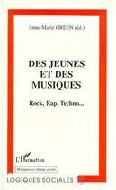 Couverture du livre « Des jeunes et des musiques ; rock rap techno » de Anne-Marie Green aux éditions Editions L'harmattan