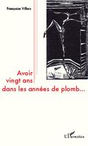 Couverture du livre « Avoir vingt ans dans les années de plomb » de Francoise Villiers aux éditions Editions L'harmattan