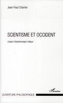 Couverture du livre « Scientisme et Occident ; essais d'épistémologie critique » de Jean-Paul Charrier aux éditions L'harmattan