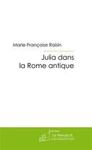 Couverture du livre « Julia dans la Rome antique » de Raisin-M aux éditions Le Manuscrit