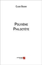 Couverture du livre « Polyxène philoctète » de Claude Badami aux éditions Editions Du Net