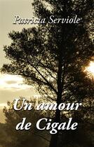 Couverture du livre « Un amour de cigale » de Patricia Serviole aux éditions Books On Demand