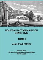 Couverture du livre « Nouveau dictionnaire du génie civil t.1 » de Jean-Paul Kurtz aux éditions Books On Demand