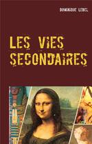 Couverture du livre « Les vies secondaires : nouvelles » de Lebel Dominique aux éditions Books On Demand
