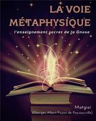 Couverture du livre « La voie métaphysique : l'enseignement secret de la Gnose » de Matgioi aux éditions Books On Demand