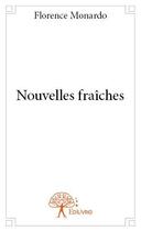 Couverture du livre « Nouvelles fraîches » de Florence Monardo aux éditions Edilivre