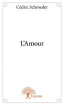 Couverture du livre « L'amour » de Cedric Schroeder aux éditions Edilivre