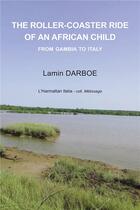 Couverture du livre « The roller-coaster ride of an african child ; from Gambia to Italy » de Lamine Darboe aux éditions L'harmattan