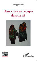 Couverture du livre « Pour vivre son couple dans la foi » de Philippe Beitia aux éditions Editions L'harmattan