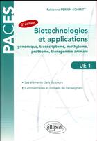 Couverture du livre « PACES : UE1 ; biotechnologies et applications ; génomique, transcriptome, méthylome, protéome, transgenèse animale (2e édition) » de Fabienne Perrin-Schmitt aux éditions Ellipses