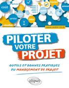Couverture du livre « Piloter votre projet : outils et bonnes pratiques du management de projet » de Isabelle Laurent Collin aux éditions Ellipses