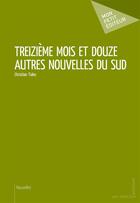 Couverture du livre « Treizième mois et douze autres nouvelles du sud » de Christian Tiako aux éditions Mon Petit Editeur