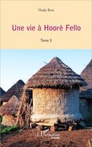 Couverture du livre « Une vie à Hoorè Fello Tome 3 » de Hady Bah aux éditions L'harmattan