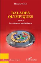 Couverture du livre « Balades olympiques t.3 ; les chemins médiatiques » de Thierry Terret aux éditions L'harmattan