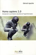 Couverture du livre « Homo sapiens 2.0 ; introduction à une histoire naturelle de l'hyperinformation » de Gerard Hayache aux éditions Max Milo