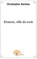 Couverture du livre « Ermont, ville du rock » de Christophe Denhez aux éditions Edilivre