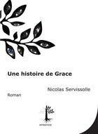 Couverture du livre « Une histoire de Grace » de Nicolas Servissolle aux éditions Myriapode
