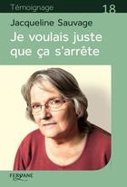 Couverture du livre « Je voulais juste que ça s'arrête » de Jacqueline Sauvage aux éditions Feryane