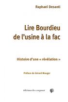 Couverture du livre « Lire Bourdieu de l'usine à la fac ; histoire d'une révélation » de Raphael Desanti aux éditions Croquant