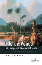 Couverture du livre « L'île de Vénus ; les Européens découvrent Tahiti » de Anne Salmond aux éditions Au Vent Des Iles