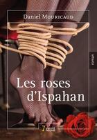 Couverture du livre « Les roses d ispahan » de Mouricaud Daniel aux éditions 7 Ecrit