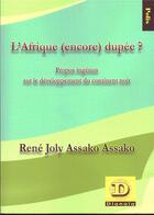 Couverture du livre « L'Afrique (encore) dupée ? propos ingénus sur le développement du continent noir » de Rene Joly Assako Assako aux éditions Dianoia