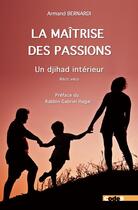 Couverture du livre « La maîtrise des passions » de Armand Bernardi aux éditions Code9