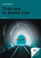 Couverture du livre « Tuée sur la bonne voie » de Erell Buhez aux éditions Jdh