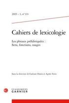 Couverture du livre « Cahiers de lexicologie 2019 - 1, n 114 - les phrases prefabriquees : sens, fonc - les phrases prefa » de  aux éditions Classiques Garnier