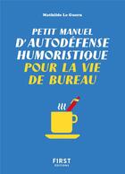 Couverture du livre « Petit manuel d'autodéfense humoristique pour la vie de bureau » de Mathilde Le Guern et Capucine Deslouis aux éditions First