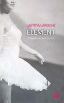Couverture du livre « Element tome 4 - a l'epreuve de l'amour » de Laroche Laetitia aux éditions Laetitia Laroche