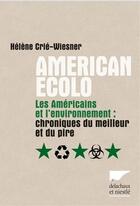 Couverture du livre « American ecolo ; les Américains et l'environnement ; chroniques du meilleur et du pire » de Helene Crie-Wiesner aux éditions Delachaux Et Niestle