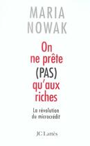 Couverture du livre « On ne prête pas qu'aux riches ; la révolution du microcrédit » de Maria Nowak aux éditions Lattes
