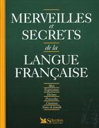 Couverture du livre « Merveilles et secrets de la langue francaise » de Claude Gagnieres aux éditions Selection Du Reader's Digest