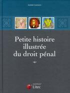 Couverture du livre « Petite histoire illustrée du droit pénal » de Andre Laingui aux éditions Lexisnexis