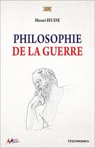 Couverture du livre « Philosophie de la guerre » de Henri Hude aux éditions Economica