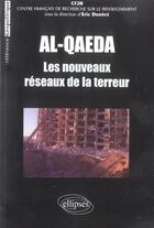 Couverture du livre « Al-qaeda : les nouveaux reseaux de la terreur » de Eric Denece aux éditions Ellipses