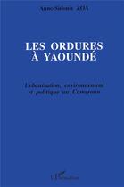 Couverture du livre « Les ordures à Yaoundé ; urbanisation, environnement et politique au Cameroun » de Anne-Sidonie Zoa aux éditions L'harmattan