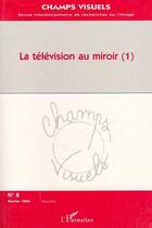 Couverture du livre « La television au miroir (1) - vol08 » de  aux éditions L'harmattan