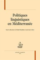 Couverture du livre « Politiques linguistiques en Méditerranée » de Louis-Jean Calvet et Michel Bozdemir aux éditions Honore Champion