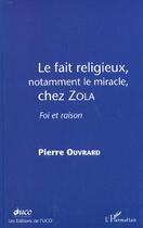 Couverture du livre « Le fait religieux, notamment le miracle, chez zola - foi et raison » de Pierre Ouvrard aux éditions L'harmattan