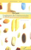 Couverture du livre « Logiques de l'elementaire - le derisoire dans les pratiques contemporaines » de Eric Laniol aux éditions L'harmattan