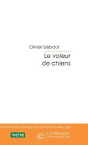 Couverture du livre « Le voleur de chiens » de Olivier Liebaut aux éditions Le Manuscrit