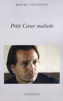 Couverture du livre « Petit coeur malade » de Mischa Aznavour aux éditions Anatolia