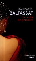 Couverture du livre « Le valet de peinture » de Jean-Daniel Baltassat aux éditions Points