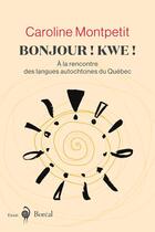 Couverture du livre « Bonjour ! kwe ! à la rencontre des langues autochtones du Québec » de Caroline Montpetit aux éditions Boreal