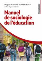 Couverture du livre « Manuel de sociologie de l'éducation » de Hugues Draelants et Branka Cattonar aux éditions De Boeck Superieur