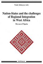 Couverture du livre « Nation-states and the challenges of regional integration in West Africa ; the case of Nigeria » de Akinyeye Yomi/Coll aux éditions Karthala